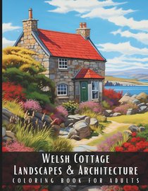 Welsh Cottage Landscapes & Architecture Coloring Book for Adults: Large Print Beautiful Nature Landscapes Sceneries and Foreign Buildings Adult Colori