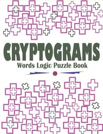 Cryptograms Words Logic Puzzle Book: Large Print Cryptograms Book for Seniors, Adults and Kids