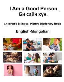 English-Mongolian I Am a Good Person / Би сайн хүн. Children's Bilingual Picture Dictionary Book