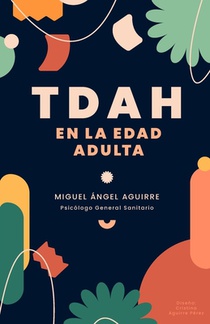 TDAH en la edad adulta: Más Allá del Déficit: Viviendo con TDAH