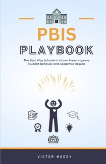PBIS Playbook: The Best Way Schools in Urban Areas Improve Student Behavior and Academic Results