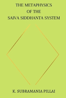 The Metaphysics of The Saiva Siddhanta System