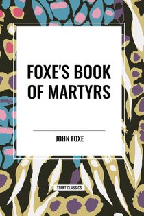 Foxe, J: Foxe's Book of Martyrs