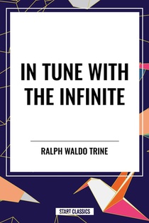 Waldo Trine, R: In Tune with the Infinite