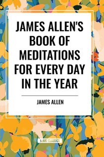 James Allen's Book of Meditations for Every Day in the Year