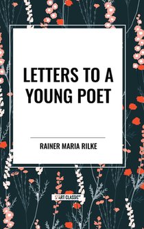 Maria Rilke, R: Letters to a Young Poet