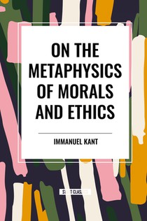 On the Metaphysics of Morals and Ethics