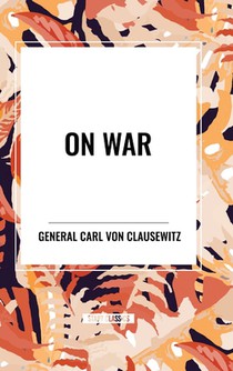 Clausewitz, C: On War
