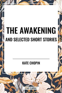 Chopin, K: Awakening and Selected Short Stories