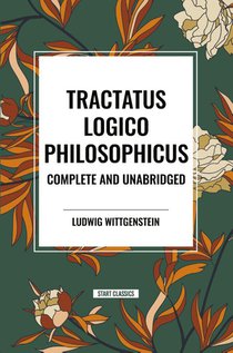 Tractatus Logico-Philosophicus Complete and Unabridged
