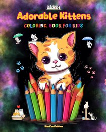 Editions, K: Adorable Kittens - Coloring Book for Kids - Cre