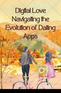 Digital Love Navigating the Evolution of Dating Apps