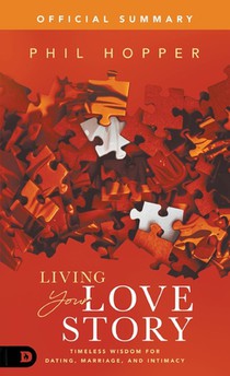 The Official Summary of Living Your Love Story: Timeless Wisdom for Dating, Marriage, and Intimacy