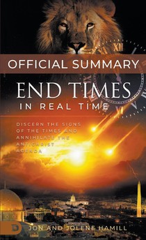 The Official Summary of End Times in Real Time: Discern the Signs of the Times and Annihilate the Antichrist Agenda