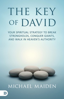 The Key of David: Your Spiritual Strategy to Break Strongholds, Conquer Giants, and Walk in Heaven's Authority