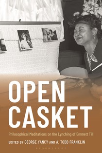 Open Casket: Philosophical Meditations on the Lynching of Emmett Till