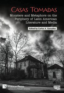Casas Tomadas: Monsters and Metaphors on the Periphery of Latin American Literature and Media
