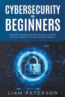 Cybersecurity for Beginners: A Сomprehensive Guide on Protecting Against Digital Threats in the Modern World