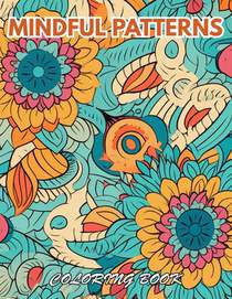 Mindful Patterns Coloring Book: Mindfulness Coloring to Soothe Anxiety