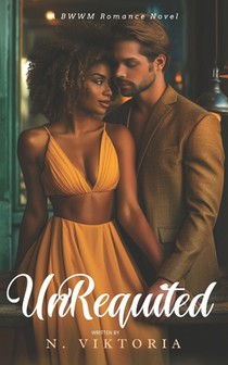 Unrequited: A BWWM Steamy Dark Interracial Multicultural Contemporary Friends to Lovers, Second Chance Star-Crossed First Love Int