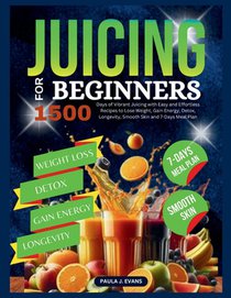 Juicing For Beginners: 1500 Days of Vibrant Juicing with Easy and Effortless Recipes to Lose Weight, Gain Energy, Detox, Longevity, Smooth Sk