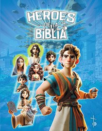 Héroes de la biblia: Una Guía para Niños y Jóvenes de los Valores y Virtudes Cristianos a través de las Aventuras de los Personajes Bíblico
