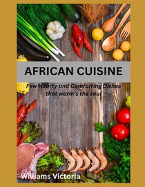 African Cuisine: cookbook recipes simply, easy, joyful, kitchen west african, south african food home cooked, black history traditional