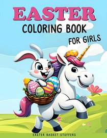 Easter Basket Stuffers: Coloring Book for Girls: Fun and Easy Coloring Book With Unicorn, Mermaid, Princess, Animals, Butterflies, Flowers for Kids Ag