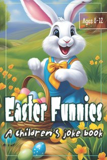 Easter Funnies: A Children's Joke Book - Large Print Book with Over 150 Jokes, Puns, Riddles & Tongue Twisters for Kids Ages 8-12 in Celebration of Ea