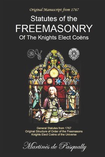 General Statutes Of The Freemasonry Of The Knights Elected Coëns: According to the Original Manuscript of 1767.