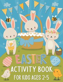 Easter Activity Book for Kids Ages 2-5: A Fun Kids Easter Theme Learning Activity Book With Maze Games, Coloring, Shadow Matching, Cut and Paste and M