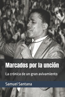 Marcados por la unción: La crónica de un gran avivamiento