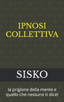 Ipnosi Collettiva: la prigione della mente e quello che nessuno ti dice!
