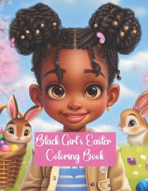 Black Girl's Easter Coloring Book: 70 Pages of Beautiful Easter Themed Illustrations featuring Black Girls in Spring, Cute Bunnies and Activities: Cel