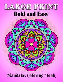 Large Print Bold and Easy Mandalas Coloring Book: An Easy and Simple Large Print Mandala coloring book for Adults, Seniors, Beginners, Men and Women w