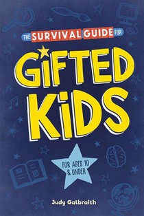 The Survival Guide for Gifted Kids: For Ages 10 and Under