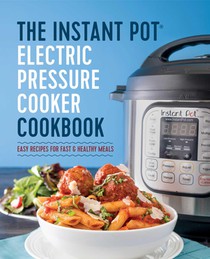 The Instant Pot Electric Pressure Cooker Cookbook: Easy Recipes for Fast & Healthy Meals voorzijde