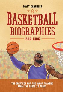 Basketball Biographies for Kids: The Greatest NBA and WNBA Players from the 1960s to Today voorzijde