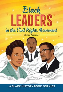 Black Leaders in the Civil Rights Movement: A Black History Book for Kids