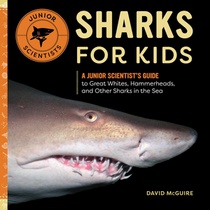 Sharks for Kids: A Junior Scientist's Guide to Great Whites, Hammerheads, and Other Sharks in the Sea voorzijde