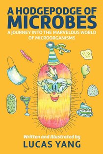 A Hodgepodge of Microbes: A Journey into the Marvelous World of Microorganisms