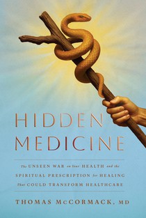 Hidden Medicine: The Unseen War on Your Health and the Spiritual Prescription for Healing That Could Transform Healthcare