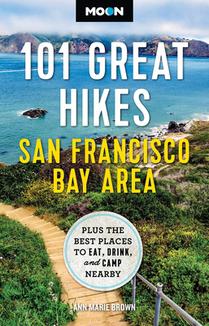 Moon 101 Great Hikes San Francisco Bay Area: Plus the Best Places to Eat, Drink, and Camp Nearby