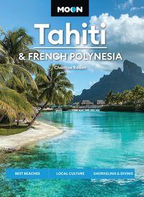 Moon Tahiti & French Polynesia: Best Beaches, Local Culture, Snorkeling & Diving