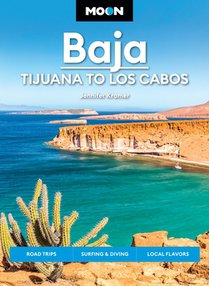 Moon Baja: Tijuana to Los Cabos: Road Trips, Surfing & Diving, Local Flavors