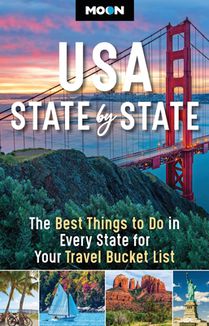 Moon USA State by State: The Best Things to Do in Every State for Your Travel Bucket List