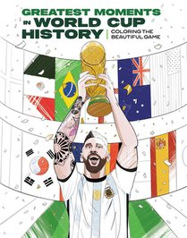 The Greatest Moments in World Cup History: Coloring the Beautiful Game: An Unofficial Soccer History [Kylian Mbappé, Cristiano Ronaldo, Lionel Messi]