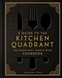 A Guide to the Kitchen Quadrant: The Unofficial Fourth Wing Cookbook
