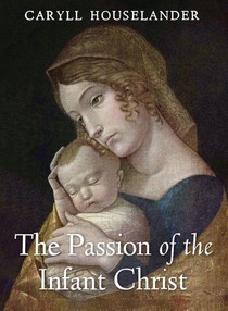 The Passion of the Infant Christ