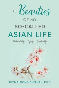 The Beauties of My So-Called Asian Life: Vulnerability, Equity, Spirituality